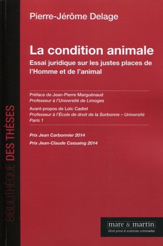 Pierre-Jérôme Delage - La condition animale - Essai juridique sur les justes places de l'Homme et de l'animal.