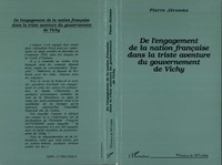 Pierre Jérosme - De l'engagement de la nation française dans la triste aventure du gouvernement de Vichy.