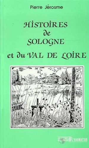 Pierre Jérosme - Histoire de Sologne et du Val de Loire.