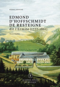 Pierre Jodogne - Edmond d’Hoffschmidt de Resteigne dit l’Ermite (1777-1861).