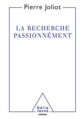 Pierre Joliot - Recherche passionnément (La).