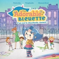 Pierre Joly et  Virapheuille - Adorable Bleuette  : C'est moi la chouchoute, compris ?.