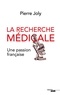 Pierre Joly - La recherche médicale, une passion française.