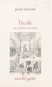 Pierre Joncour - L'école : une machine dévorante.