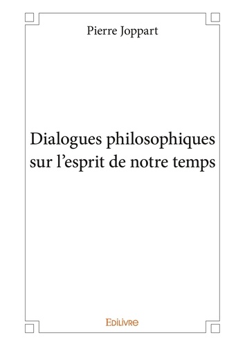 Dialogues philosophiques sur l'esprit de notre temps