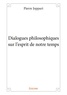 Pierre Joppart - Dialogues philosophiques sur l'esprit de notre temps.