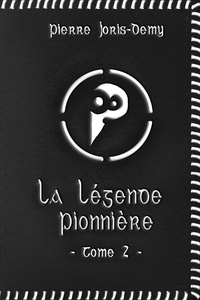 Pierre Joris-Demy - La Légende pionnière - Tome II - Les Terres de l'Exil.