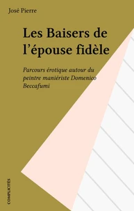 Les Baisers De L'Epouse Fidele. Parcours Erotique Autour Du Peintre Manieriste Domenico Beccafumi