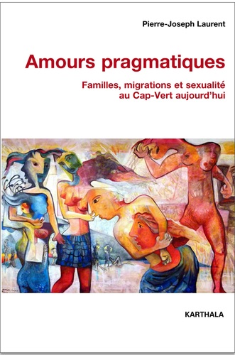 Amours pragmatiques. Familles, migrations et sexualité au Cap-Vert aujourd'hui