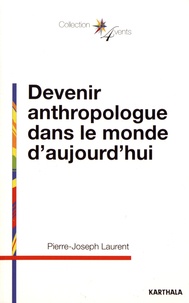 Pierre-Joseph Laurent - Devenir anthropologue dans le monde d'aujourd'hui.