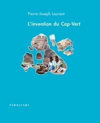 Pierre-Joseph Laurent - L'invention du Cap-Vert - De la créolisation.