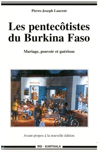 Pierre-Joseph Laurent - Les pentecôtistes du Burkina Faso - Mariage, pouvoir et guérison.