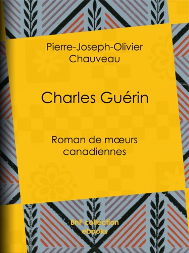 Charles Guérin. Roman de mœurs canadiennes
