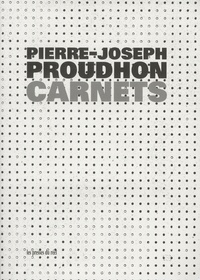 Pierre-Joseph Proudhon - Carnets (1843-1852).