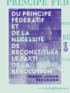 Pierre-Joseph Proudhon - Du principe fédératif et de la nécessité de reconstituer le parti de la révolution.