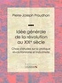 Pierre-Joseph Proudhon et  Ligaran - Idée générale de la révolution au XIXe siècle - Choix d'études sur la pratique révolutionnaire et industrielle.