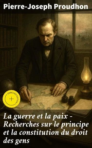 La guerre et la paix - Recherches sur le principe et la constitution du droit des gens