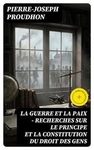 La guerre et la paix - Recherches sur le principe et la constitution du droit des gens