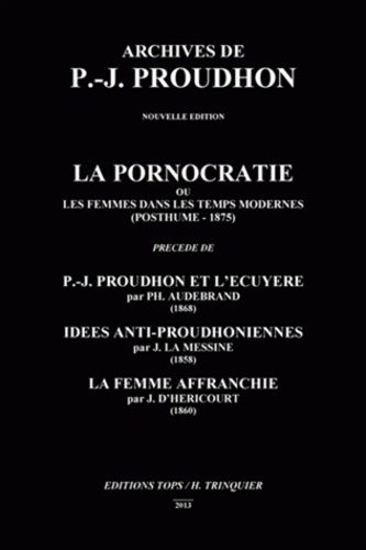 Pierre-Joseph Proudhon et Philibert Audebriand - La Pornocratie ou les femmes dans les temps modernes.