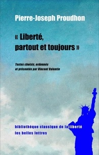 Pierre-Joseph Proudhon - Liberté, partout et toujours.