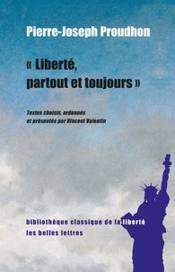 Pierre-Joseph Proudhon - Liberté, partout et toujours.