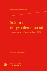 Pierre-Joseph Proudhon - Solution du problème social et autres textes (mars-juillet 1848).