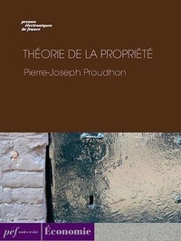 Pierre-Joseph Proudhon - Théorie de la propriété.