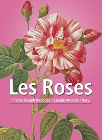 Pierre-Joseph Redouté et Claude Antoine Thory - Mega Square  : Les Roses.