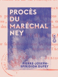 Pierre-Joseph-Spiridion Dufey - Procès du maréchal Ney.