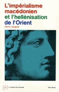 Pierre Jouguet et Pierre Jouguet - L'Impérialisme macédonien et l'hellenisation de l'Orient.