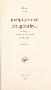 Pierre Jourde - Géographies imaginaires de quelques inventeurs de mondes au XXe siècle - Gracq, Borges, Michaux, Tolkien.