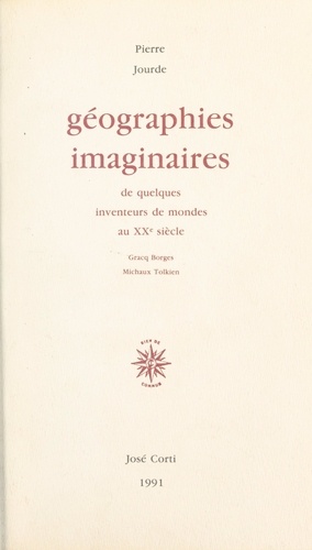 Géographies imaginaires de quelques inventeurs de mondes au XXe siècle. Gracq, Borges, Michaux, Tolkien