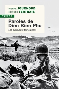 Pierre Journoud et Hugues Tertrais - Paroles de Dien Bien Phu - Les survivants témoignent.