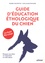 Guide d'éducation éthologique du chien. Eduquer son chien en respectant sa vraie nature