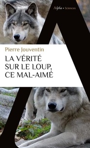 Pierre Jouventin - La vérité sur le loup, ce mal-aimé.