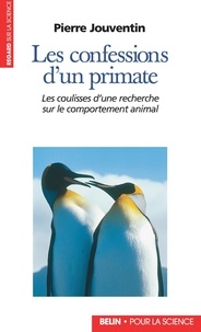 Pierre Jouventin - Les Confessions D'Un Primate. Les Coulisses D'Une Recherche Sur Le Comportement Animal.
