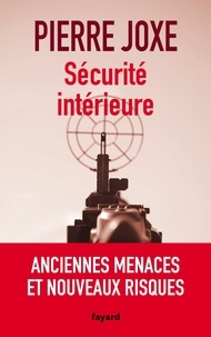 Pierre Joxe - Sécurité intérieure - Anciennes menaces et nouveaux risques.