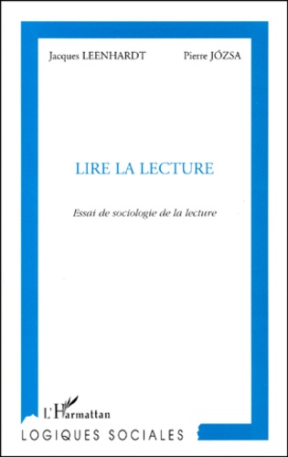 Pierre Jozsa et Jacques Leenhardt - Lire La Lecture. Essai De Sociologie De La Lecture.