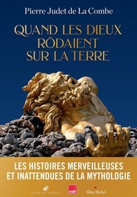 Pierre Judet de La Combe - Quand les dieux rodaient sur la terre.
