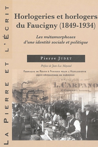 Pierre Judet - Horlogeries et horlogers du Faucigny (1849-1934) - Les métamorphoses d'une identité sociale et politique.