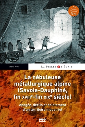 La nébuleuse métallurgique alpine (Savoie-Dauphiné, fin XVIIIe-fin XIXe siècle). Apogée, déclin et éclatement d'un territoire industriel