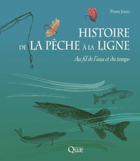 Pierre Juhel - Histoire de la pêche à la ligne - Au fil de l'eau et du temps.