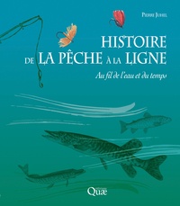 Pierre Juhel - Histoire de la pêche à la ligne - Au fil de l'eau et du temps.