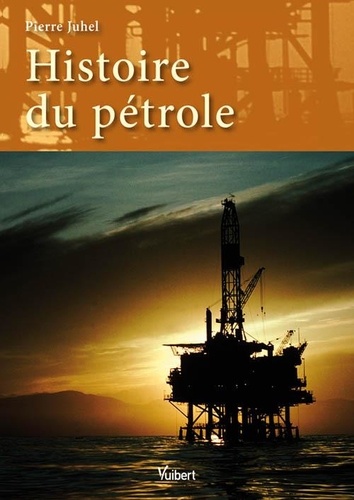 Pierre Juhel - Histoire du pétrole.