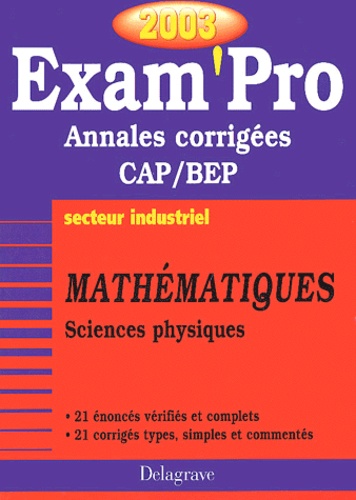 Pierre Juhel et Jean-Charles Juhel - Mathematiques Et Sciences Physiques Cap/Bep Industriel. Annales Corrigees 2003.