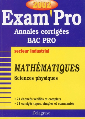 Pierre Juhel et Jean-Charles Juhel - Mathematiques Sciences Physiques Bac Pro Secteur Industriel. Annales Corrigees 2002.