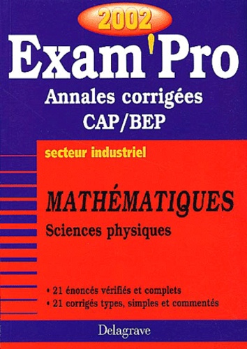 Pierre Juhel et Jean-Charles Juhel - Mathematiques Sciences Physiques Cap/Bep Secteur Industriel. Annales Corrigees 2002.