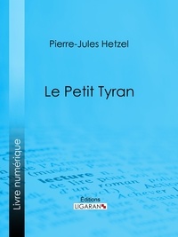  Pierre-Jules Hetzel et  Ligaran - Le Petit tyran.