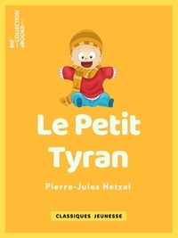 Pierre-Jules Hetzel - Le Petit tyran.