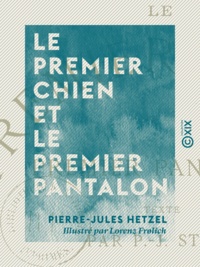 Pierre-Jules Hetzel et Lorenz Frølich - Le Premier Chien et le Premier Pantalon.